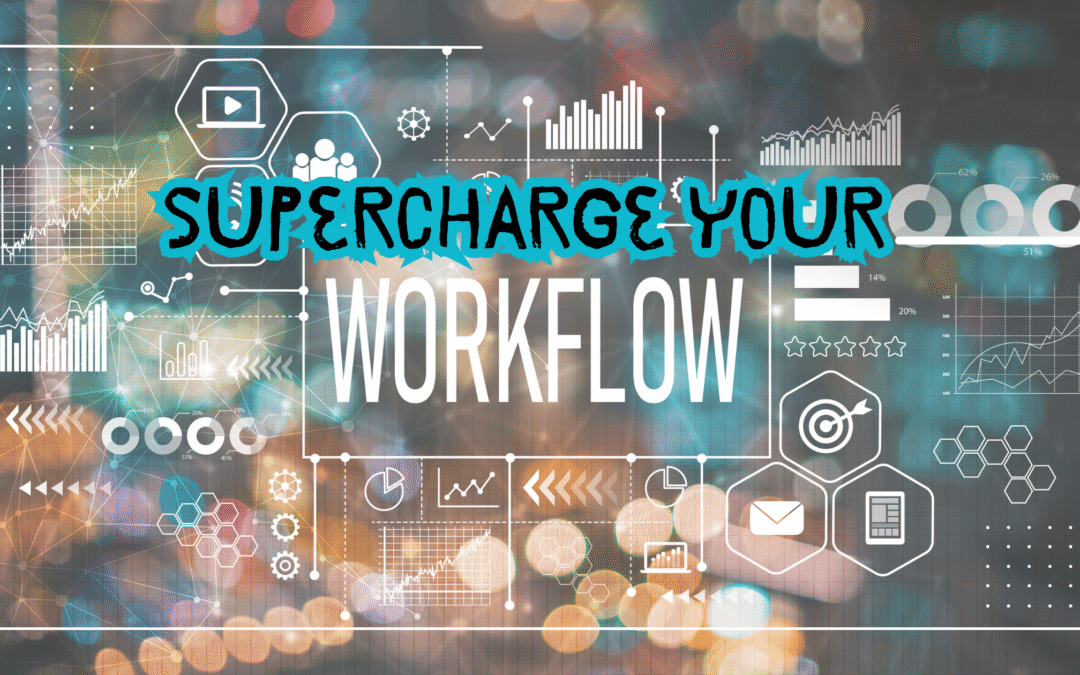 Supercharge your workflow